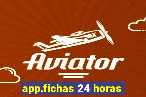 app.fichas 24 horas